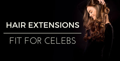 Celebrities Love Our Hair Extensions