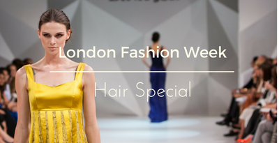 London Fashion Week Hair Special